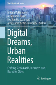 Title: Digital Dreams, Urban Realities: Crafting Sustainable, Inclusive, and Beautiful Cities, Author: Milena Vukmirovic