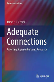 Title: Adequate Connections: Assessing Argument Ground Adequacy, Author: James B. Freeman