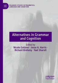Title: Alternatives in Grammar and Cognition, Author: Nicole Gotzner
