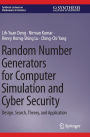 Random Number Generators for Computer Simulation and Cyber Security: Design, Search, Theory, and Application