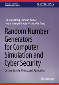 Title: Random Number Generators for Computer Simulation and Cyber Security: Design, Search, Theory, and Application, Author: Lih-Yuan Deng