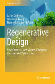 Title: Regenerative Design: New Contexts, New Visions, Emerging Practices and Perspectives, Author: Carlos Cobreros