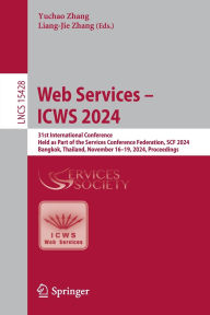 Title: Web Services - ICWS 2024: 31st International Conference, Held as Part of the Services Conference Federation, SCF 2024, Bangkok, Thailand, November 16-19, 2024, Proceedings, Author: Yuchao Zhang