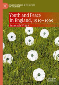 Title: Youth and Peace in England, 1919-1969, Author: Susannah Wright