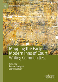 Title: Mapping the Early Modern Inns of Court: Writing Communities, Author: Emma Rhatigan