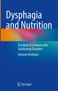 Title: Dysphagia and Nutrition: The Meal of a Patient with Swallowing Disorders, Author: Antonio Amitrano