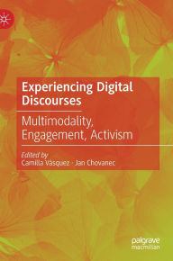 Title: Experiencing Digital Discourses: Multimodality, Engagement, Activism, Author: Camilla Vásquez
