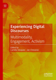 Title: Experiencing Digital Discourses: Multimodality, Engagement, Activism, Author: Camilla Vásquez