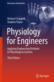 Title: Physiology for Engineers: Applying Engineering Methods to Physiological Systems, Author: Michael Chappell