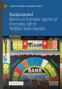 Bankminded: Banks as Intimate Agents of Everyday Life in Welfare State Sweden