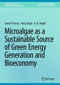 Title: Microalgae as a Sustainable Source of Green Energy Generation and Bioeconomy, Author: Javid A Parray