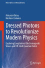 Dressed Photons to Revolutionize Modern Physics: Exploring Longitudinal Electromagnetic Waves and Off-Shell Quantum Fields