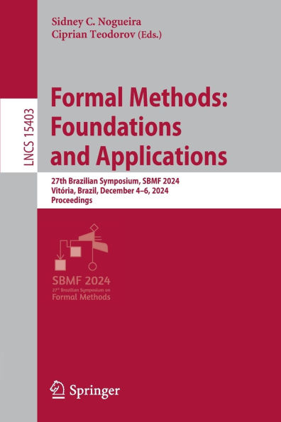 Formal Methods: Foundations and Applications: 27th Brazilian Symposium, SBMF 2024, Vitória, Brazil, December 4-6, 2024, Proceedings