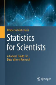 Title: Statistics for Scientists: A Concise Guide for Data-driven Research, Author: Umberto Michelucci
