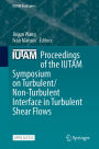 Proceedings of the IUTAM Symposium on Turbulent/Non-Turbulent Interface in Turbulent Shear Flows
