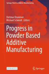 Title: Progress in Powder Based Additive Manufacturing, Author: Dietmar Drummer