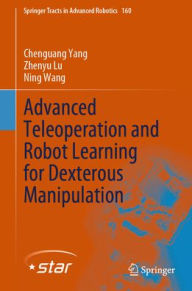 Title: Advanced Teleoperation and Robot Learning for Dexterous Manipulation, Author: Chenguang Yang