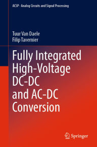 Title: Fully Integrated High-Voltage DC-DC and AC-DC Conversion, Author: Tuur Van Daele