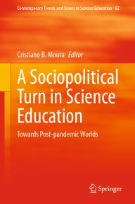 Title: A Sociopolitical Turn in Science Education: Towards Post-pandemic Worlds, Author: Cristiano B. Moura