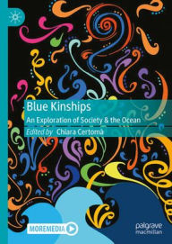 Title: Blue Kinships: An Exploration of Society & the Ocean, Author: Chiara Certomà