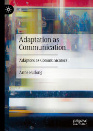 Title: Adaptation as Communication: Adaptors as Communicators, Author: Anne Furlong