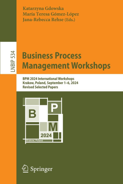 Business Process Management Workshops: BPM 2024 International Workshops, Krakow, Poland, September 1-6, 2024, Revised Selected Papers