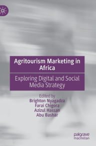 Title: Agritourism Marketing in Africa: Exploring Digital and Social Media Strategy, Author: Brighton Nyagadza
