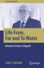 Life From, For and To Water: Memoirs of Janos J. Bogardi