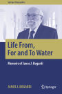Life From, For and To Water: Memoirs of Janos J. Bogardi