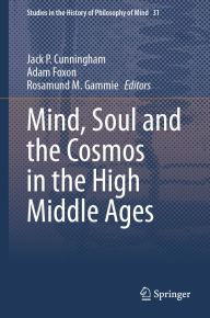Title: Mind, Soul and the Cosmos in the High Middle Ages, Author: Jack P. Cunningham