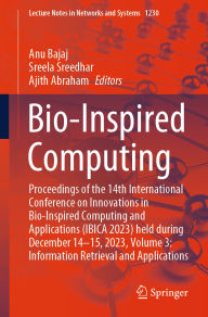 Title: Bio-Inspired Computing: Proceedings of the 14th International Conference on Innovations in Bio-Inspired Computing and Applications (IBICA 2023) held during December 14-15, 2023, Volume 3: Information Retrieval and Applications, Author: Anu Bajaj