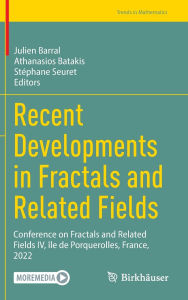 Title: Recent Developments in Fractals and Related Fields: Conference on Fractals and Related Fields IV, île de Porquerolles, France, 2022, Author: Julien Barral