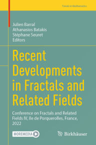 Title: Recent Developments in Fractals and Related Fields: Conference on Fractals and Related Fields IV, île de Porquerolles, France, 2022, Author: Julien Barral