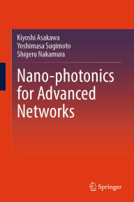 Title: Nano-photonics for Advanced Networks, Author: Kiyoshi Asakawa