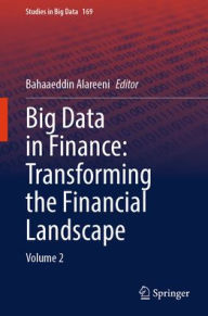 Title: Big Data in Finance: Transforming the Financial Landscape: Volume 2, Author: Bahaaeddin Alareeni