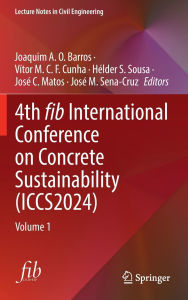 Title: 4th fib International Conference on Concrete Sustainability (ICCS2024): Volume 1, Author: Joaquim A. O. Barros