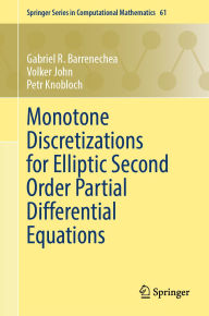 Title: Monotone Discretizations for Elliptic Second Order Partial Differential Equations, Author: Gabriel R. Barrenechea