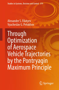 Title: Through Optimization of Aerospace Vehicle Trajectories by the Pontryagin Maximum Principle, Author: Alexander S. Filatyev