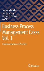 Title: Business Process Management Cases Vol. 3: Implementation in Practice, Author: Jan vom Brocke