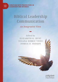 Title: Biblical Leadership Communication: An Integrative View, Author: Elizabeth K. Hunt