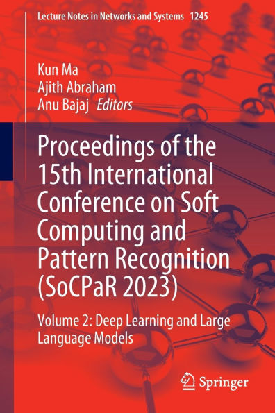 Proceedings of the 15th International Conference on Soft Computing and Pattern Recognition (SoCPaR 2023): Volume 2: Deep Learning and Large Language Models