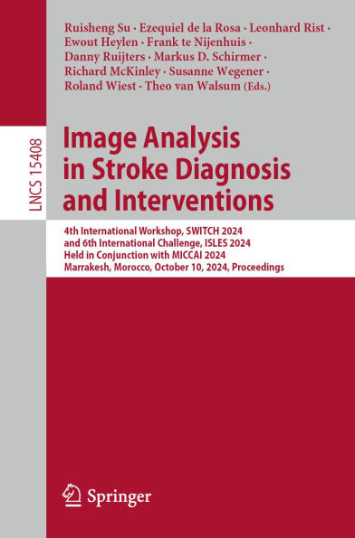 Image Analysis in Stroke Diagnosis and Interventions: 4th International Workshop, SWITCH 2024, and 6th International Challenge, ISLES 2024, Held in Conjunction with MICCAI 2024, Marrakesh, Morocco, October 10, 2024, Proceedings
