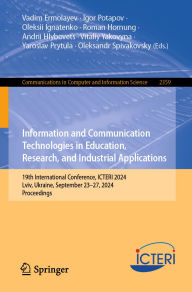 Title: Information and Communication Technologies in Education, Research, and Industrial Applications: 19th International Conference, ICTERI 2024, Lviv, Ukraine, September 23-27, 2024, Proceedings, Author: Vadim Ermolayev