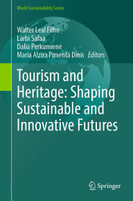 Title: Tourism and Heritage: Shaping Sustainable and Innovative Futures, Author: Walter Leal Filho