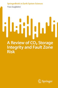 Title: A Review of CO? Storage Integrity and Fault Zone Risk, Author: Yves Guglielmi