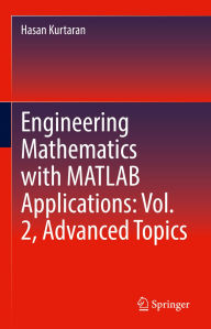 Title: Engineering Mathematics with MATLAB Applications: Vol. 2, Advanced Topics, Author: Hasan Kurtaran