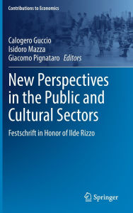 Title: New Perspectives in the Public and Cultural Sectors: Festschrift in Honor of Ilde Rizzo, Author: Calogero Guccio