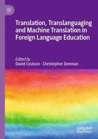 Title: Translation, Translanguaging and Machine Translation in Foreign Language Education, Author: David Coulson