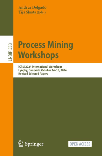 Process Mining Workshops: ICPM 2024 International Workshops, Lyngby, Denmark, October 14-18, 2024, Revised Selected Papers