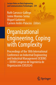 Title: Organizational Engineering, Coping with Complexity: Proceedings of the 18th International Conference on Industrial Engineering and Industrial Management (ICIEIM) - XXVIII Congreso de Ingeniería de Organización (CIO2024), Author: Ruth Carrasco-Gallego